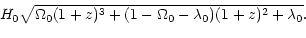 $\displaystyle \! H_0\sqrt{\Omega_0 (1 + z)^3 +
(1-\Omega_0-\lambda_0) (1 + z)^2 + \lambda_0} .$