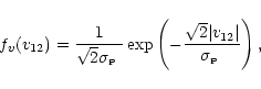 \begin{displaymath}
f_v(v_{12}) = {1 \over \sqrt{2}{\hbox {$\sigma_{\scriptscri...
...r {\hbox
{$\sigma_{\scriptscriptstyle {\rm P}}$ }}} \right) ,
\end{displaymath}