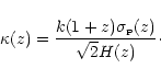 \begin{displaymath}\kappa(z)= \frac{k(1+z)\sigma_{\scriptscriptstyle {\rm P}}(z)}
{\sqrt{2}H(z)}\cdot
\end{displaymath}