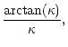 $\displaystyle {{\arctan}(\kappa) \over \kappa},$