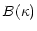 $\displaystyle B(\kappa)$