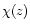 $\chi(z)$