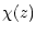 $\displaystyle \chi(z)$