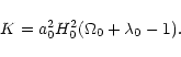 \begin{displaymath}K = a_0^2 H_0^2 (\Omega_0 + \lambda_0 -1) .
\end{displaymath}