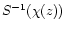 $S^{-1}(\chi(z))$
