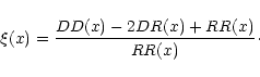 \begin{displaymath}\xi(x)= \frac{DD(x)-2DR(x)+RR(x)}{RR(x)}\cdot
\end{displaymath}