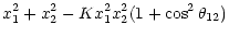 $\displaystyle x_1^2 + x_2^2
-K x_1^2 x_2^2 (1+\cos^2\theta_{12})$