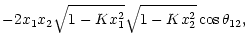 $\displaystyle -2 x_1 x_2 \sqrt{1-Kx_1^2}\sqrt{1-Kx_2^2}\cos\theta_{12} ,$