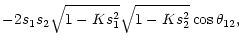 $\displaystyle -2 s_1 s_2 \sqrt{1-Ks_1^2}\sqrt{1-Ks_2^2}\cos\theta_{12} ,$