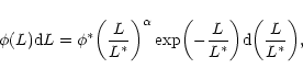 \begin{displaymath}\phi(L){\rm d}L=\phi^*\biggl({L\over L^*}\biggr)^\alpha
\exp\biggl(-{L\over L^*}\biggr){\rm d}\biggl({L\over L^*}\biggr),
\end{displaymath}