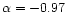 $\alpha=-0.97$