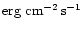 $\rm erg~cm^{-2}\,s^{-1}$