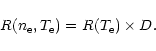 \begin{displaymath}R(n_{\rm e},T_{\rm e}) = R(T_{\rm e})\times D .
\end{displaymath}