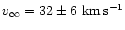 $v_{\infty} = 32 \pm 6~\rm km\,s^{-1}$