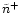 $\tilde{n}^{+}$