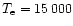 $T_{\rm e} = 15\,000$