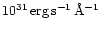 $\rm 10^{31}\,erg\,s^{-1}\,\AA^{-1}$