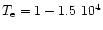 $T_{\rm e} = 1 - 1.5~10^{4}$