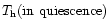 $T_{\rm h}(\rm in~quiescence)$