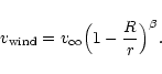 \begin{displaymath}v_{\rm wind} = v_{\infty}\Big(1- \frac {R}{r}\Big)^{\beta}.
\end{displaymath}