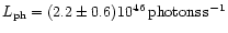 $L_{\rm ph} = (2.2\pm 0.6) 10^{46}\,\rm photons\,s^{-1}$