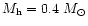 $M_{\rm h} = 0.4~M_{\odot}$