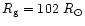 $R_{\rm g} =
102~R_{\odot}$