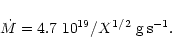 \begin{displaymath}\dot M = 4.7~10^{19} / X^{1/2}~\rm g\,s^{-1}.
\end{displaymath}