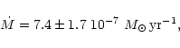\begin{displaymath}\dot M = 7.4\pm 1.7~10^{-7}~M_{\odot}\,\rm yr^{-1},
\end{displaymath}