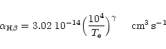 \begin{displaymath}\alpha_{\rm H\beta} = 3.02~10^{-14}
\Big(\frac{10^{4}}{T_{\rm e}}\Big)^{\gamma}
~~~~\rm cm^{3}\,s^{-1}
\end{displaymath}