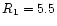 $R_{\rm 1}=5.5$