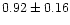 $0.92\pm0.16$
