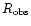 $R_{\rm obs}$