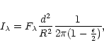 \begin{displaymath}I_\lambda=F_\lambda \frac {d^2} {R^2} \frac {1} {2\pi(1-\frac{\epsilon}{2})},
\end{displaymath}