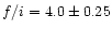 $f/i=4.0\pm 0.25$