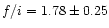 $f/i=1.78\pm 0.25$