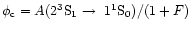 $\phi_{\rm c} = {A(2 ^3{\rm S}_1 \rightarrow\ 1 ^1{\rm S}_0)}/(1+F)$