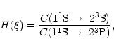 \begin{displaymath}H(\xi)=\frac{C(1 ^1{\rm S}\rightarrow\ 2 ^3{\rm S})}{C(1 ^1{\rm S}\rightarrow\ 2 ^3{\rm P})},
\end{displaymath}