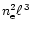 $n_{\rm e}^2\ell^{\,3}$