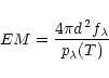 \begin{displaymath}EM=\frac{4\pi d^{\, 2} f_\lambda}{p_\lambda(T)}
\end{displaymath}