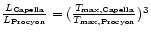 $\frac {L_{\rm Capella}} {L_{\rm Procyon}} =
(\frac {T_{\rm max,Capella}}{T_{\rm max,Procyon}})^3 $
