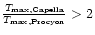 $\frac {T_{\rm max,Capella}}{T_{\rm max,Procyon}} > 2$
