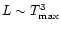$L \sim T_{\rm max}^3$