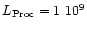 $L_{\rm Proc} = 1~10^9$