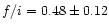 $f/i=0.48\pm 0.12$