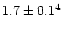 $1.7\pm0.1^4$