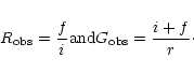 \begin{displaymath}
R_{\rm obs} = \frac {f} {i}\\
{\rm and}\\
G_{\rm obs} = \frac {i + f} {r}\cdot
\end{displaymath}