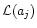 ${\cal L}(a_j)$