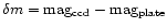 $\delta m={\rm mag_{ccd}-mag_{plate}}$