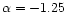 $\alpha = -1.25$